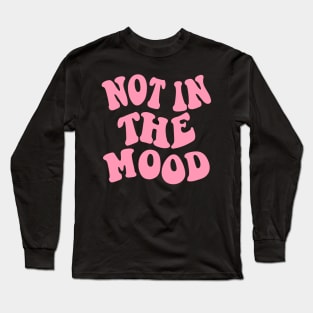 Not in the Mood, Pink Long Sleeve T-Shirt